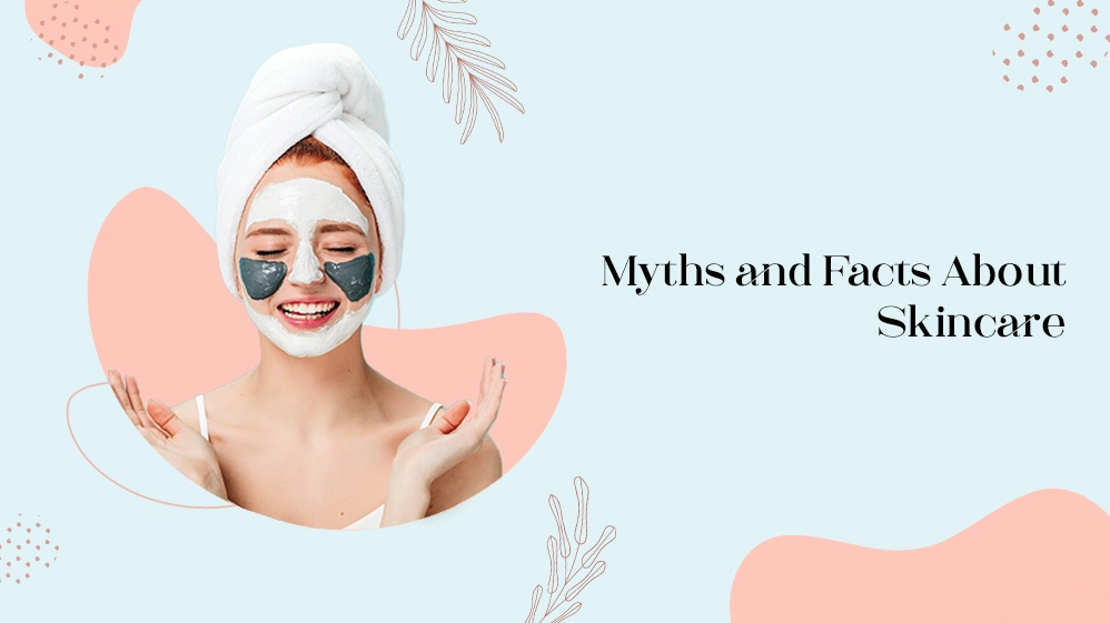 Myths and Facts About Skin Care