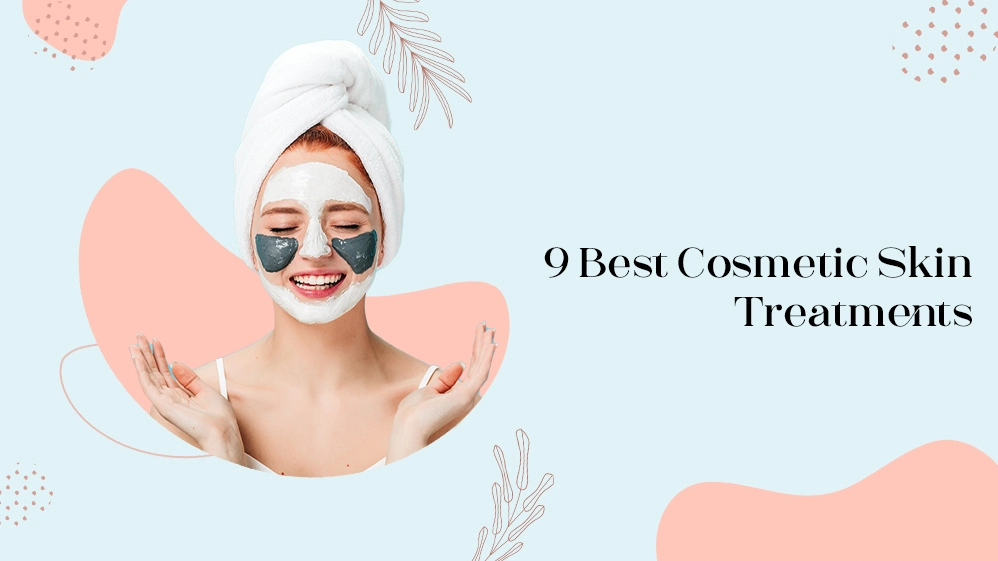 9 Best Cosmetic Skin Treatments
